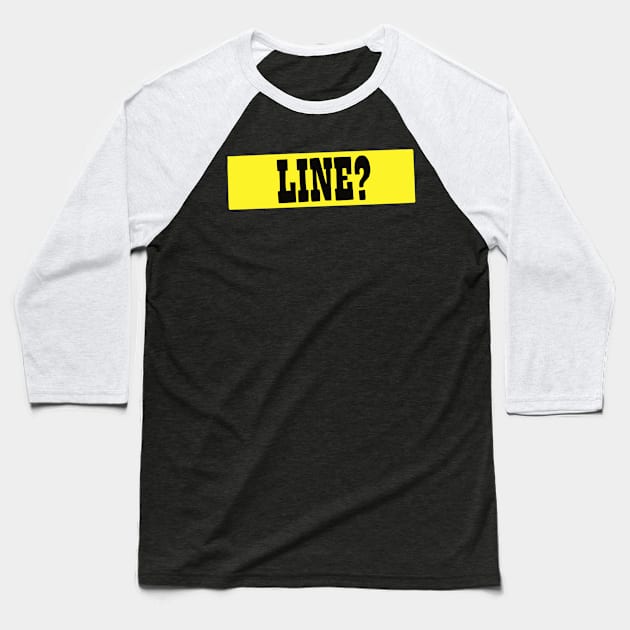 Line? Baseball T-Shirt by notastranger